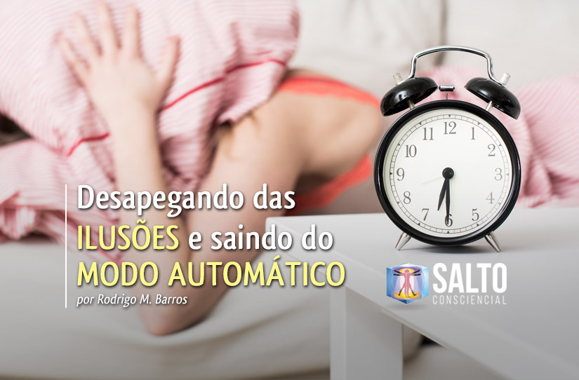 desapegando-das-ilusoes-e-saindo-do-modo-automatico-salto-consciencial-1200-x-628px