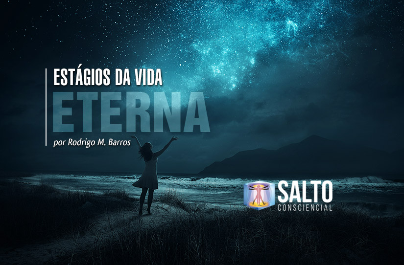 estagios-da-vida-eterna-blog-salto-consciencial