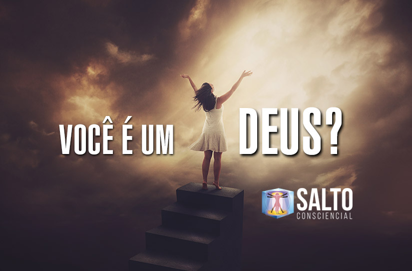 voce-e-um-deus-salto-consciencial